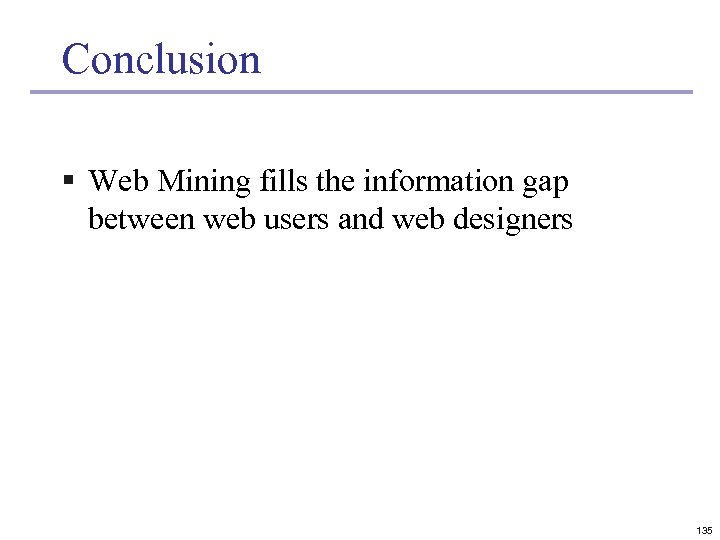 Conclusion § Web Mining fills the information gap between web users and web designers