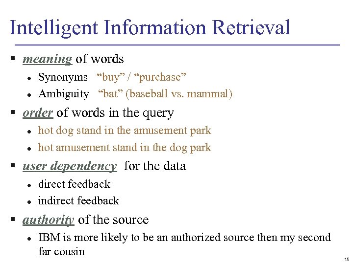 Intelligent Information Retrieval § meaning of words l l Synonyms “buy” / “purchase” Ambiguity
