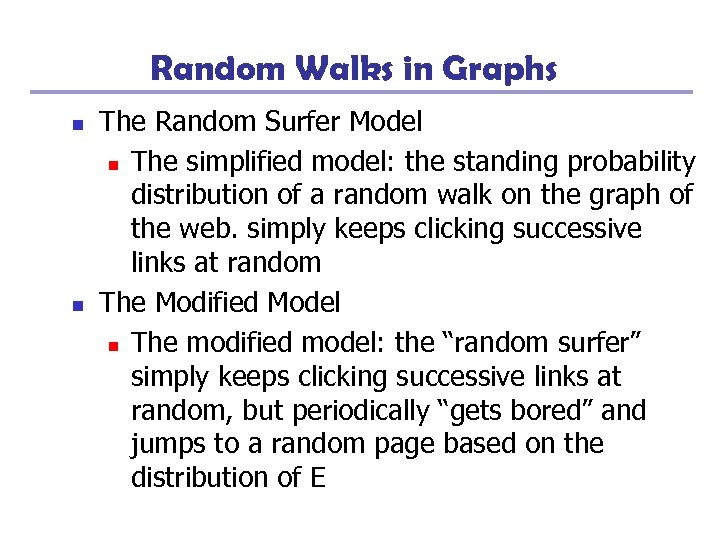Random Walks in Graphs n n The Random Surfer Model n The simplified model: