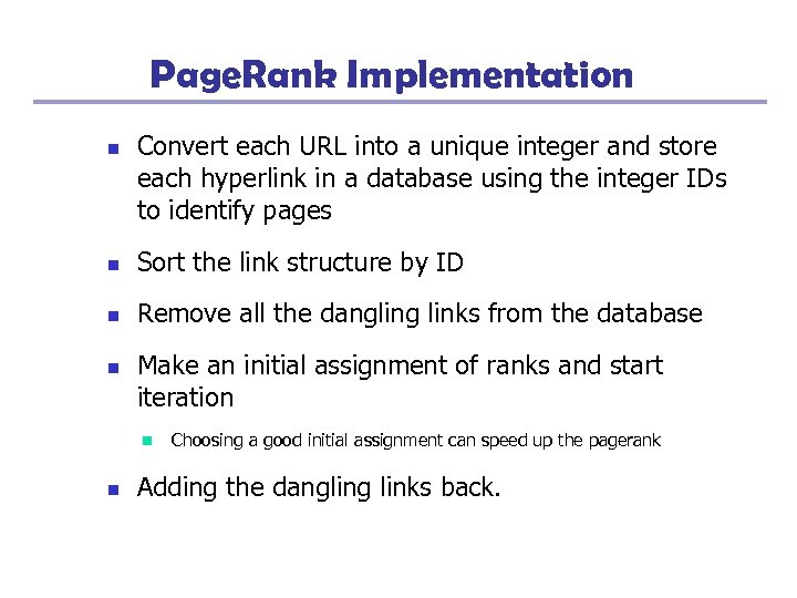 Page. Rank Implementation n Convert each URL into a unique integer and store each