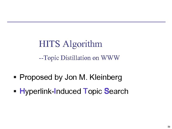 HITS Algorithm --Topic Distillation on WWW § Proposed by Jon M. Kleinberg § Hyperlink-Induced