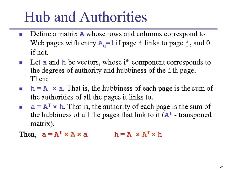 Hub and Authorities Define a matrix A whose rows and columns correspond to Web