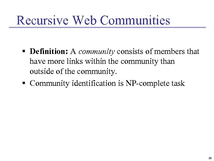 Recursive Web Communities § Definition: A community consists of members that have more links