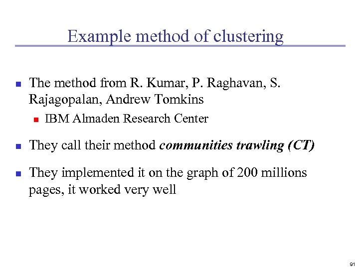 Example method of clustering n The method from R. Kumar, P. Raghavan, S. Rajagopalan,