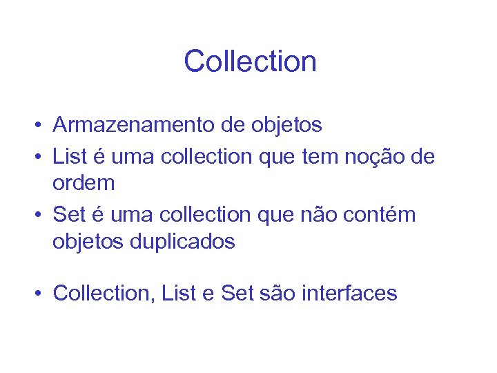 Collection • Armazenamento de objetos • List é uma collection que tem noção de