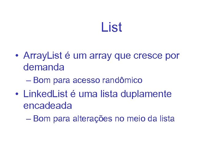List • Array. List é um array que cresce por demanda – Bom para