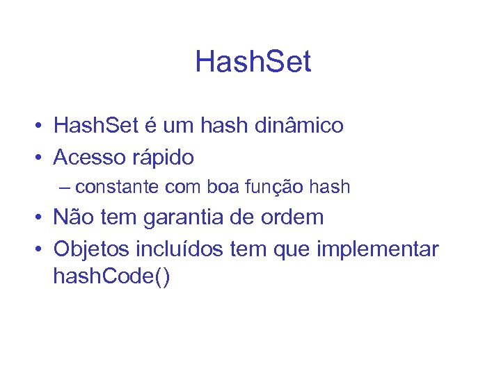 Hash. Set • Hash. Set é um hash dinâmico • Acesso rápido – constante