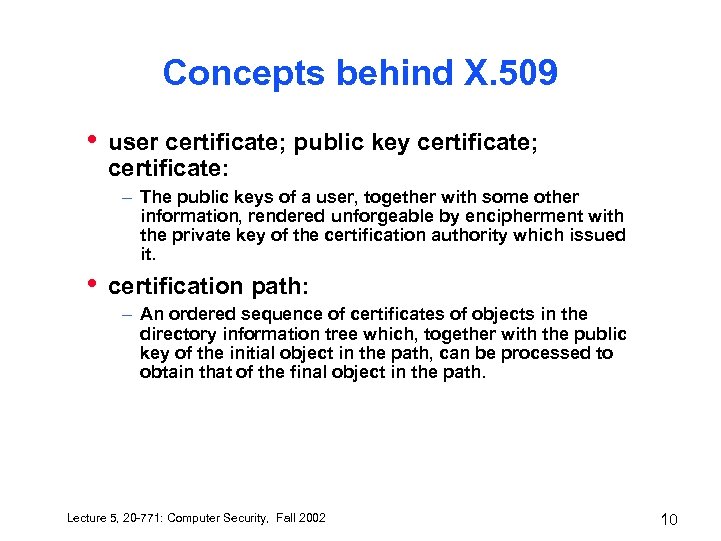 Concepts behind X. 509 • user certificate; public key certificate; certificate: – The public