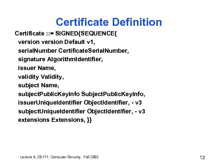 Certificate Definition Certificate : : = SIGNED{SEQUENCE{ version Default v 1, serial. Number Certificate.