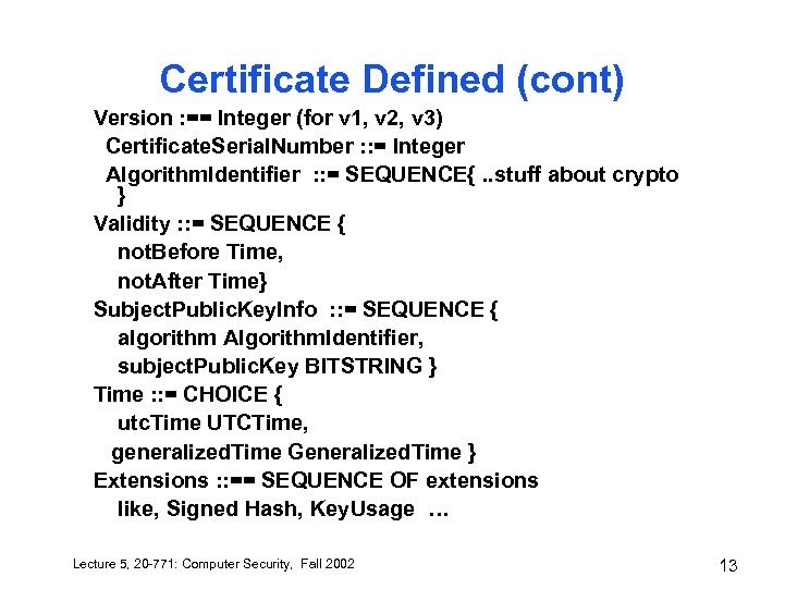 Certificate Defined (cont) Version : == Integer (for v 1, v 2, v 3)