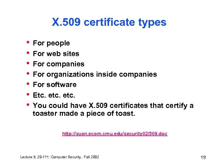 X. 509 certificate types • • For people For web sites For companies For