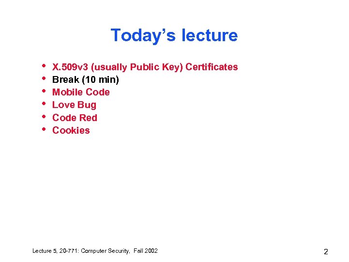 Today’s lecture • • • X. 509 v 3 (usually Public Key) Certificates Break