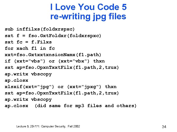 I Love You Code 5 re-writing jpg files sub inffilxs(foldxrspxc) sxt f = fso.
