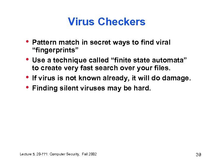 Virus Checkers • • Pattern match in secret ways to find viral “fingerprints” Use