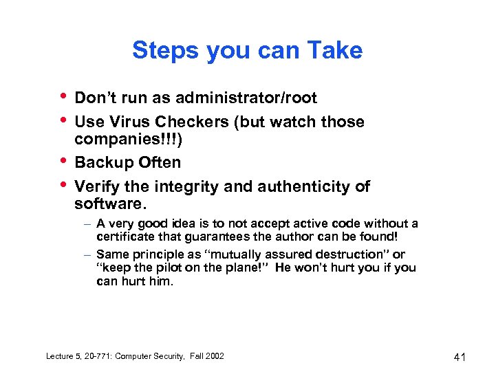 Steps you can Take • • Don’t run as administrator/root Use Virus Checkers (but
