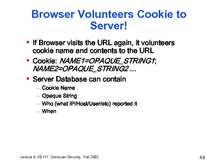 Browser Volunteers Cookie to Server! • • If Browser visits the URL again, it