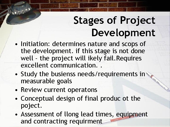 Stages of Project Development • Initiation: determines nature and scops of the development. if