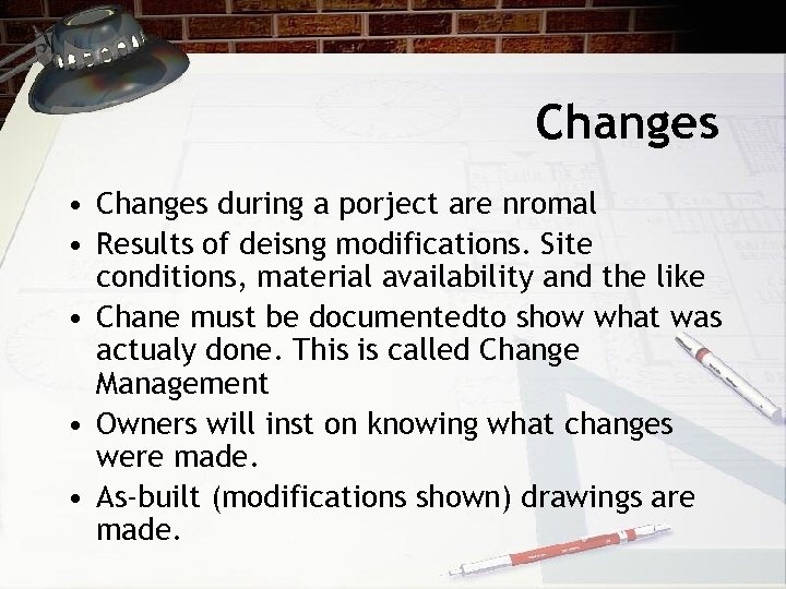 Changes • Changes during a porject are nromal • Results of deisng modifications. Site