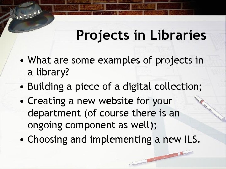 Projects in Libraries • What are some examples of projects in a library? •