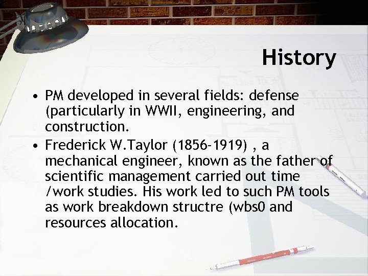 History • PM developed in several fields: defense (particularly in WWII, engineering, and construction.