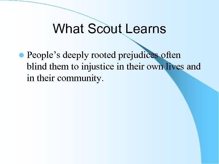 What Scout Learns l People’s deeply rooted prejudices often blind them to injustice in