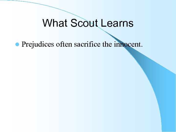 What Scout Learns l Prejudices often sacrifice the innocent. 