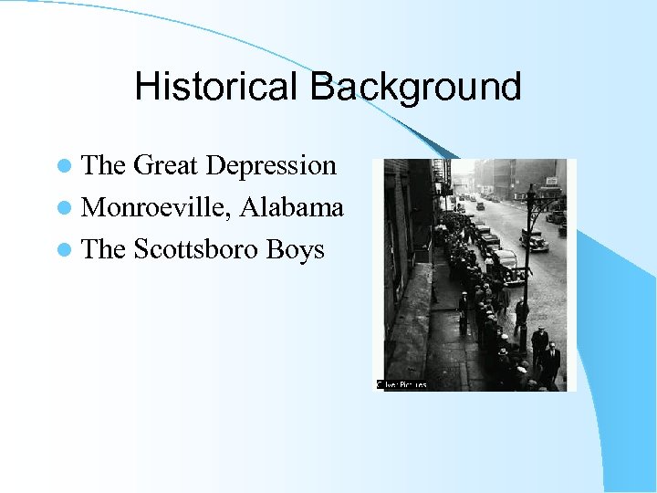 Historical Background l The Great Depression l Monroeville, Alabama l The Scottsboro Boys 