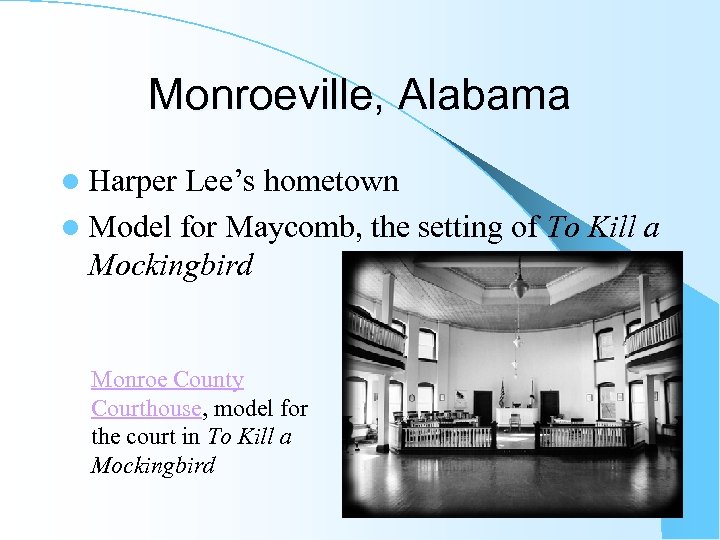Monroeville, Alabama l Harper Lee’s hometown l Model for Maycomb, the setting of To
