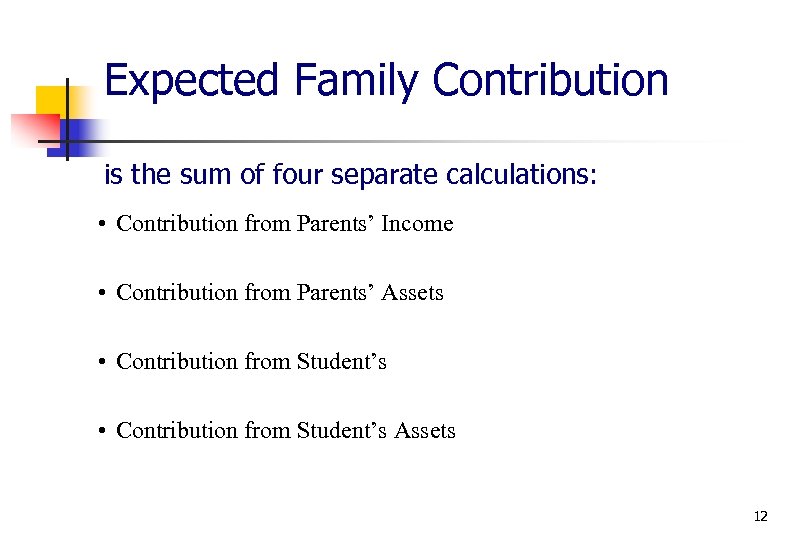 Expected Family Contribution is the sum of four separate calculations: • Contribution from Parents’