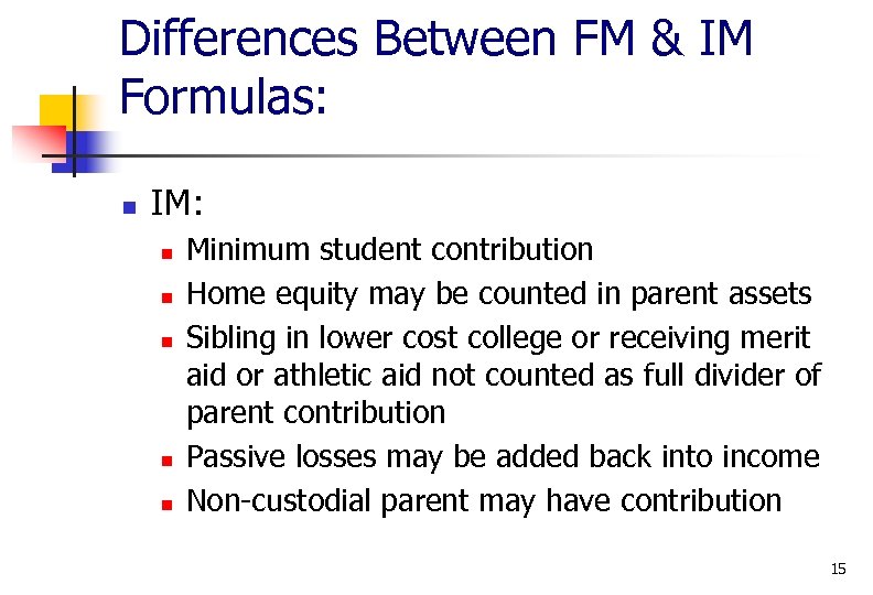 Differences Between FM & IM Formulas: n IM: n n n Minimum student contribution