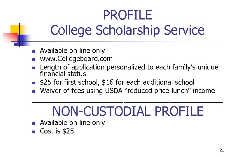 PROFILE College Scholarship Service Available on line only n www. Collegeboard. com n Length