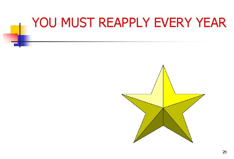 YOU MUST REAPPLY EVERY YEAR 26 