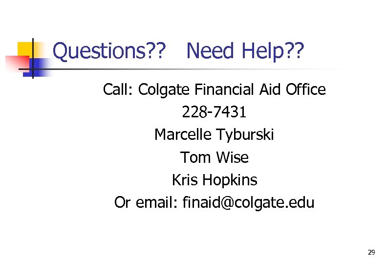 Questions? ? Need Help? ? Call: Colgate Financial Aid Office 228 -7431 Marcelle Tyburski