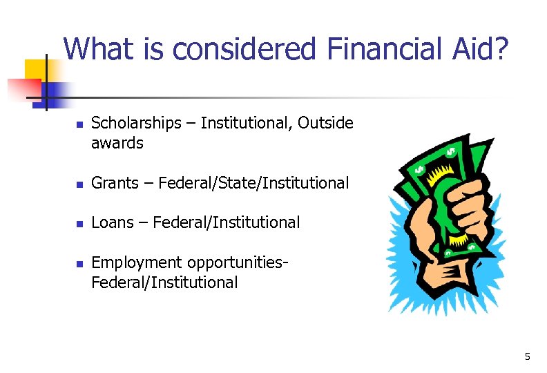 What is considered Financial Aid? n Scholarships – Institutional, Outside awards n Grants –