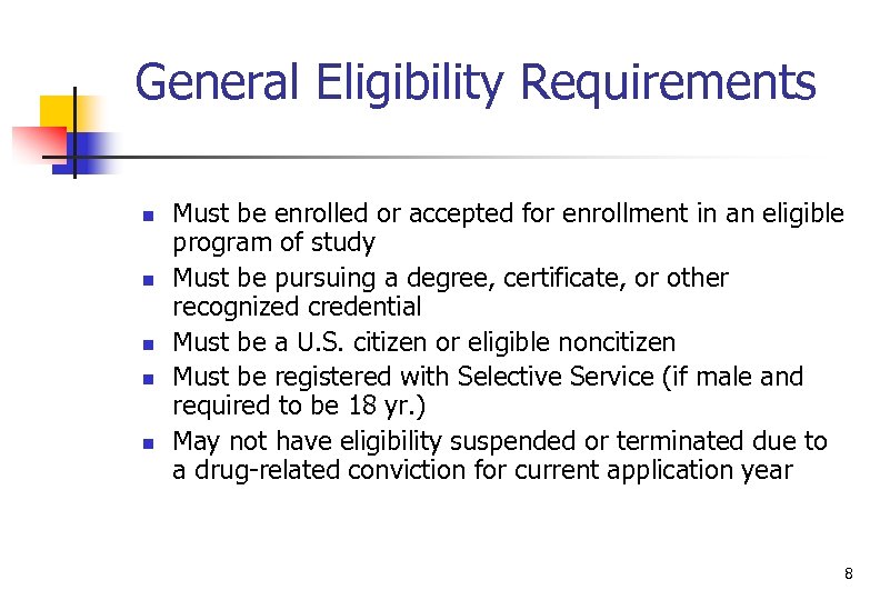General Eligibility Requirements n n n Must be enrolled or accepted for enrollment in