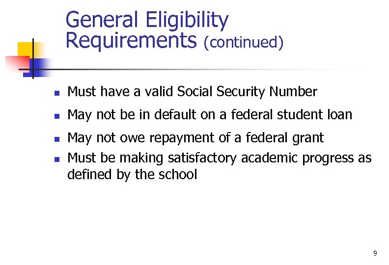General Eligibility Requirements (continued) n Must have a valid Social Security Number n May