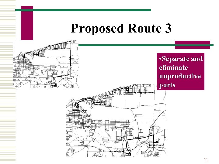 Proposed Route 3 • Separate and eliminate unproductive parts 11 