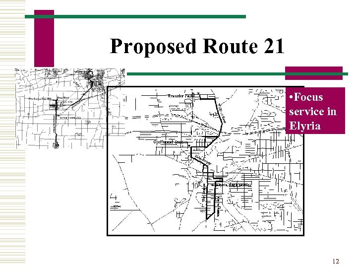 Proposed Route 21 • Focus service in Elyria 12 