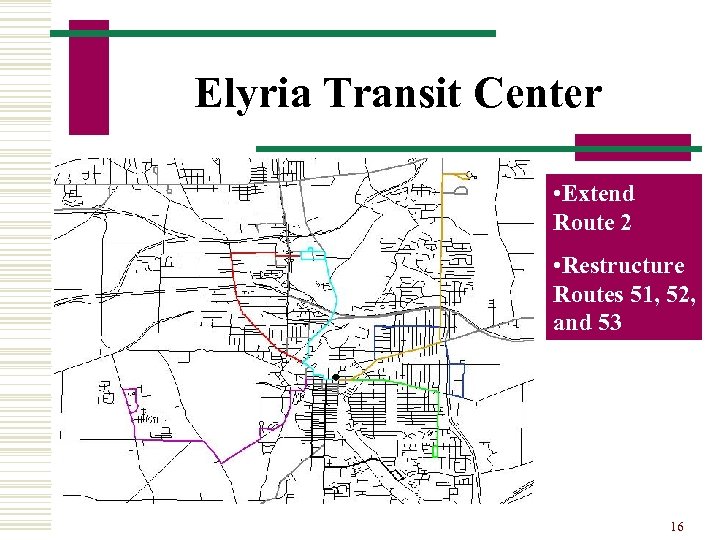 Elyria Transit Center • Extend Route 2 • Restructure Routes 51, 52, and 53