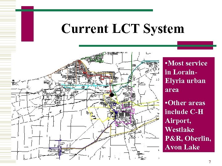 Current LCT System • Most service in Lorain. Elyria urban area • Other areas