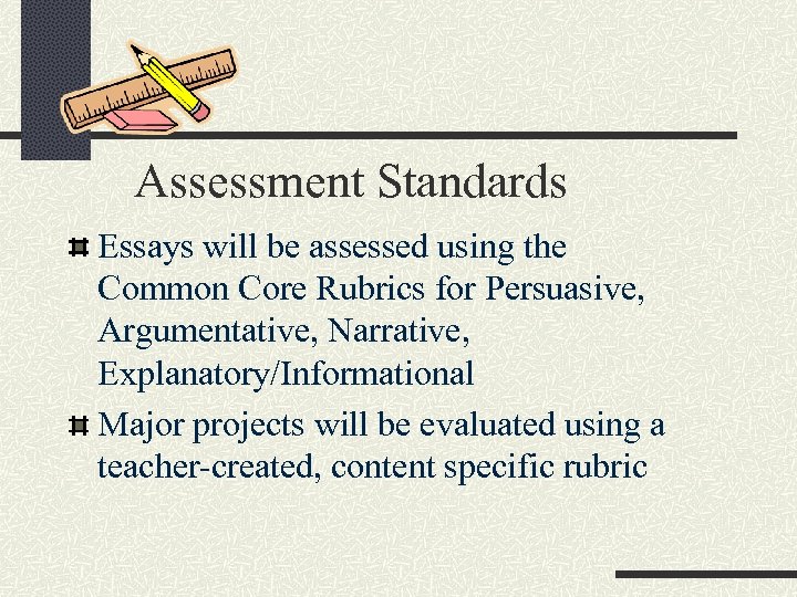 Assessment Standards Essays will be assessed using the Common Core Rubrics for Persuasive, Argumentative,