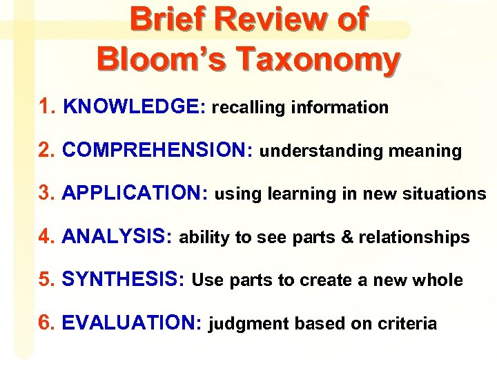 Brief Review of Bloom’s Taxonomy 1. KNOWLEDGE: recalling information 2. COMPREHENSION: understanding meaning 3.