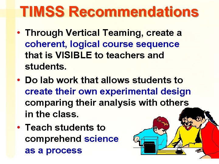 TIMSS Recommendations • Through Vertical Teaming, create a coherent, logical course sequence that is