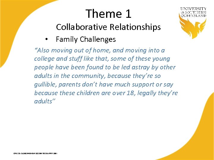 Theme 1 Collaborative Relationships • Family Challenges “Also moving out of home, and moving