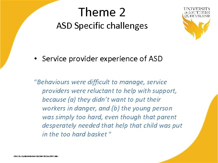 Theme 2 ASD Specific challenges • Service provider experience of ASD “Behaviours were difficult