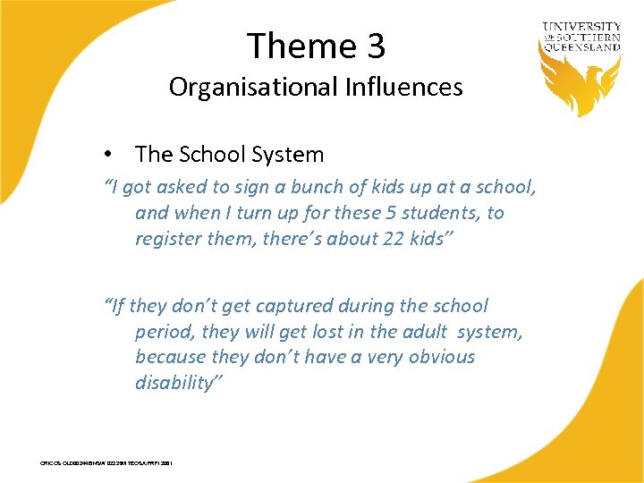 Theme 3 Organisational Influences • The School System “I got asked to sign a