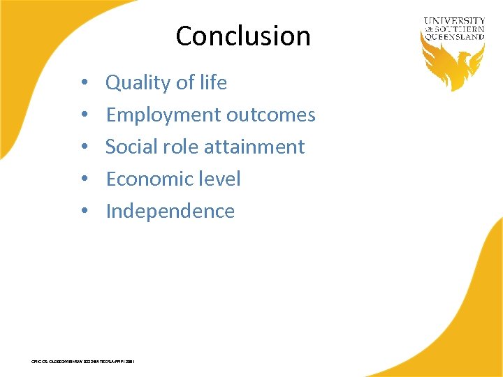 Conclusion • • • Quality of life Employment outcomes Social role attainment Economic level