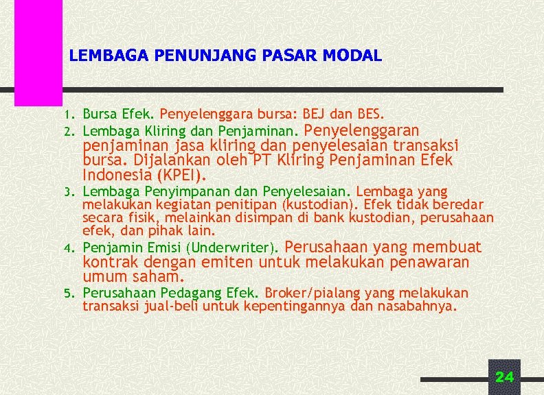LEMBAGA PENUNJANG PASAR MODAL 1. Bursa Efek. Penyelenggara bursa: BEJ dan BES. 2. Lembaga