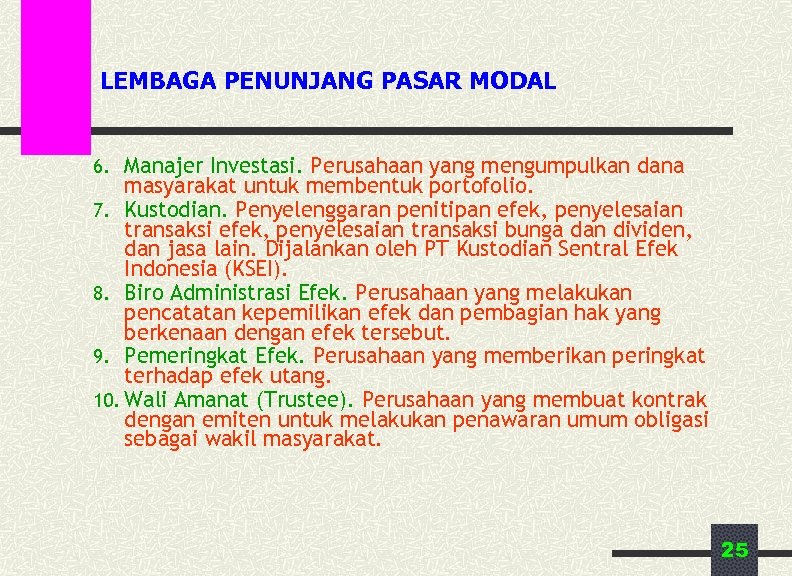 LEMBAGA PENUNJANG PASAR MODAL 6. Manajer Investasi. Perusahaan yang mengumpulkan dana masyarakat untuk membentuk