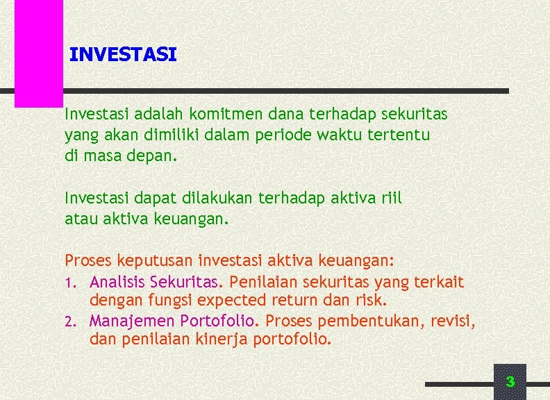 INVESTASI Investasi adalah komitmen dana terhadap sekuritas yang akan dimiliki dalam periode waktu tertentu